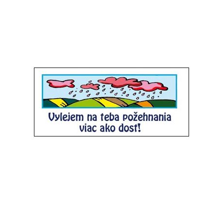 Vylejem na teba požehnania...